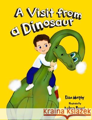 A Visit from a Dinosaur Liam Murphy 9781838173357 Liam Murphy