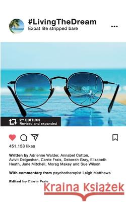 #LivingTheDream: Expat life stripped bare Carrie Frais 9781838174675