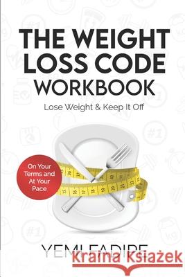 The Weight Loss Code Workbook: Lose Weight & Keep It Off Yemi Fadipe 9781838176037 Inspir-Her Books