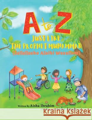 A to Z Just like The Prophet Muhammad: (Sallallaahu Alaihi Wasallam) Aisha Ibrahim Aisha Aamir 9781838183417 Umm Abdillah Publishing