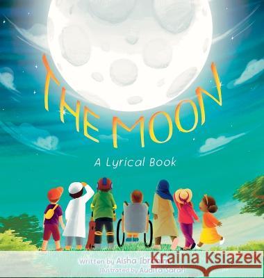 The Moon: A Lyrical Book Aisha Ibrahim Audita Sarah 9781838183486 Umm Abdillah Publishing