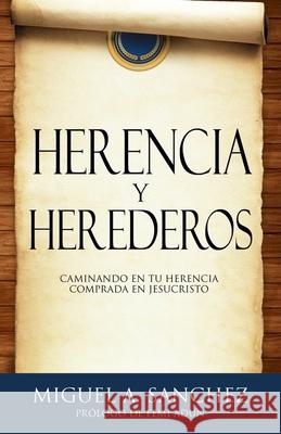 Herencia Y Herederos: Caminando En Tu Herencia Comprada En Jesucristo Miguel A. Sanchez 9781838183721