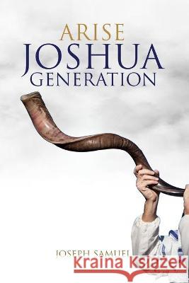 Arise Joshua Generation Joseph Samuel 9781838183783 Grace House Publishing