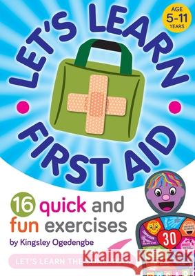 Let's Learn First Aid: 16 Quick and Fun Exercises Kingsley Ogedengbe 9781838185305 Kingsley Ogedengbe