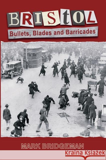 Bristol: Bullets, Blades and Barricades Mark Bridgeman 9781838188252