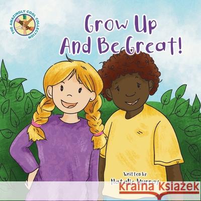 Grow Up and Be Great Natalie Murray Sarah-Leigh Wills Darryl James 9781838188450 Dmj Publishing