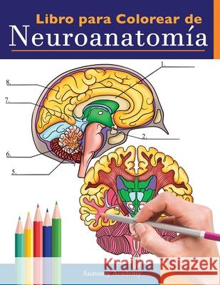 Libro para colorear de neuroanatomía: Libro para colorear detalladísimo de cerebro humano para autoevaluación en la neurociencia Un regalo perfecto para estudiantes de medicina, enfermeras, médicos y  Anatomy Academy 9781838188658 Muze Publishing