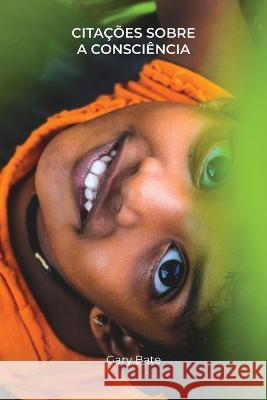 Cita??es Sobre a Consci?ncia Gary Bate Wilma Lensink Luciana Abrantes 9781838197155 Bluelight Publishing