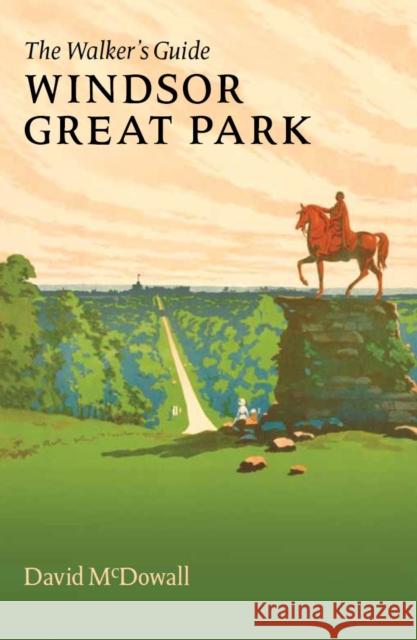 Windsor Great Park: The Walker's Guide  9781838198008 David McDowall