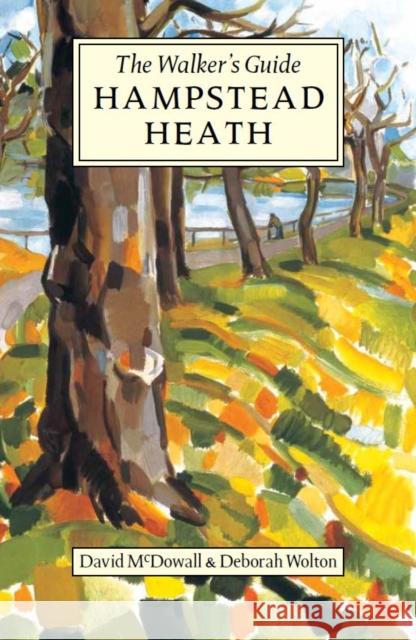 Hampstead Heath: The Walker's Guide David McDowall, Deborah Wolton 9781838198015