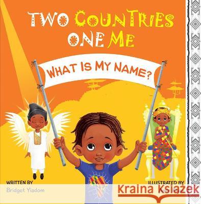 Two Countries, One Me - What Is My Name? Bridget Yiadom Amir Khan Miraponte Press 9781838204334 Bridget Yaa Publishing House