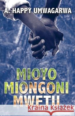 Mioyo Miongoni Mwetu A. Happy Umwagarwa 9781838206307 A. Happy Umwagarwa