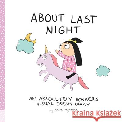 About Last Night: An absolutely bonkers dream diary Anita Myrvang 9781838208509 Frekt Publishing