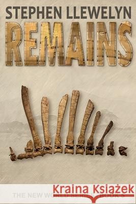 Remains: The New World Series Book Five Stephen Llewelyn 9781838212537 Fossil Rock
