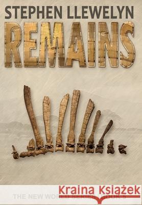 Remains: The New World Series Book Five Stephen Llewelyn 9781838212551 Fossil Rock