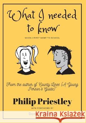 What I needed to know when I first went to school Philip Priestley   9781838213169