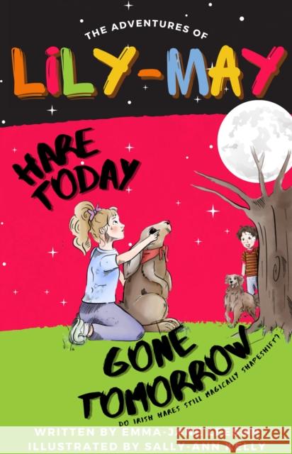 Hare Today Gone Tomorrow: The Adventures of Lily-May Leeson Emma-Jane Leeson 9781838215286 Johnny Magory