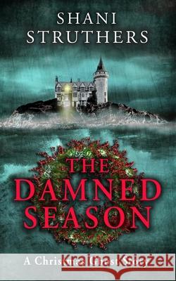 The Damned Season: A Christmas Ghost Story Shani Struthers 9781838220495 Authors Reach