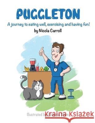 Puggleton: A Journey to eating well, exercising and having fun! Nicola Carroll, Victoria Trum 9781838220563