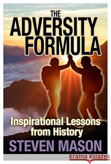 The Adversity Formula: Inspirational Lessons from History Steven Mason 9781838222352