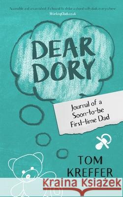Dear Dory: Journal of a Soon-to-be First-time Dad Tom Kreffer 9781838222505 Charlie Cat Books