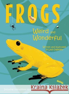 Frogs: Weird and Wonderful Leah Ingledew 9781838227401