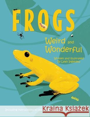 Frogs: Weird and Wonderful Leah Ingledew 9781838227418