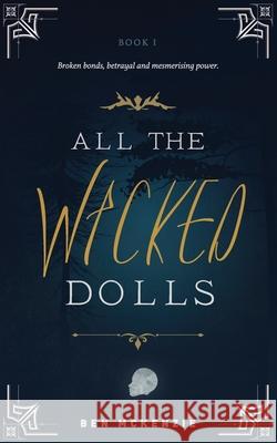 All the Wicked Dolls Ben McKenzie 9781838227906