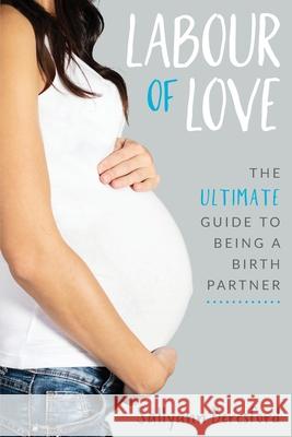 Labour of Love: The Ultimate Guide to Being a Birth Partner Sallyann Beresford 9781838229504