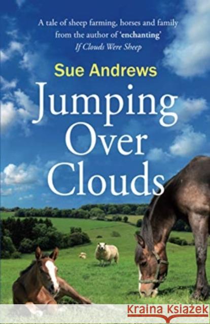 Jumping Over Clouds: a tale of sheep farming, horses and family Sue Andrews 9781838229818