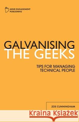 Galvanising the Geeks Zoe F. Cunningham 9781838232405 Mind Engagement Publishing