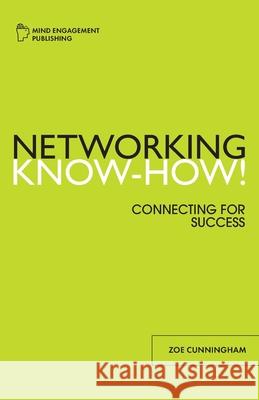 Networking Know-How! Zoe F. Cunningham 9781838232412 Mind Engagement Publishing