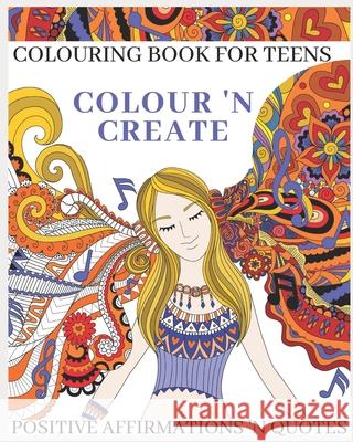 Colour 'N Create - Colouring Book For Teens: Positive Affirmations 'N Quotes Jules Cann 9781838240165 Chas Cann Co Ltd