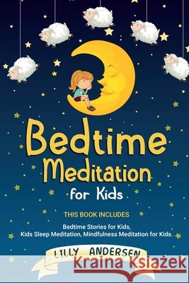 Bedtime Meditation for Kids: This Book Includes: Bedtime Stories for Kids, Kids Sleep Meditation and Mindfulness meditation for Kids Lilly Andersen 9781838240684 Mafeg Digital Ltd