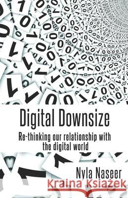 Digital Downsize: Re-thinking our relationship with the digital world Nyla Naseer 9781838242206 Temblem Publishing