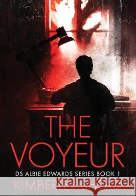 The Voyeur: A British Detective Crime Series Kimberley Shead 9781838243128