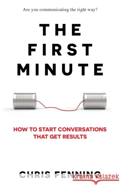 The First Minute: How to start conversations that get results Chris Fenning 9781838244002 Alignment Group Ltd