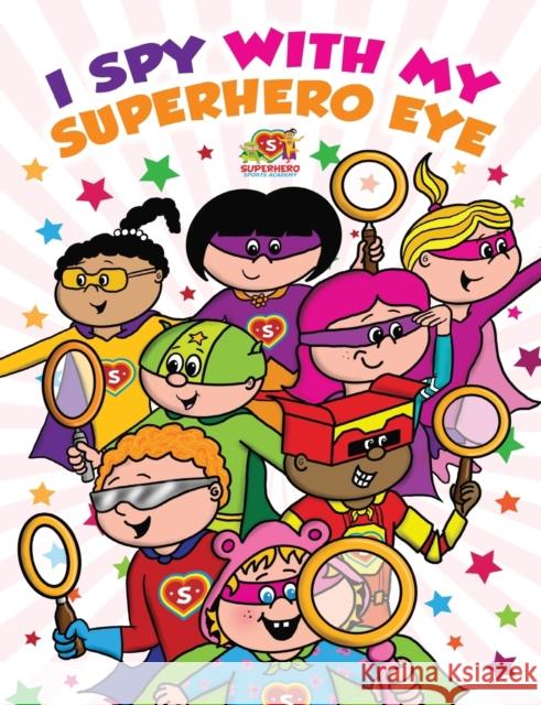 I Spy With My Superhero Eye: Superhero Sports Academy Helen Dewhurst Garry Vaux Vivienne Ainslie 9781838247607 Purple Parrot Publishing