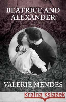 Beatrice and Alexander Valerie Mendes 9781838249007