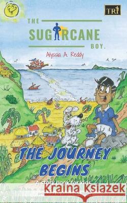 The SugarCane Boy: The Journey Begins Samuel T. Reddy Alyssia A. Reddy 9781838250300 Triatis Publications