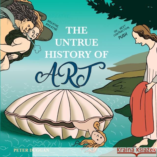 The Untrue History of Art Peter Duggan 9781838255701