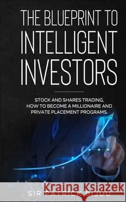 The Blueprint to Intelligent Investors Patrick Bijou 9781838257330 Dr Patrick Tristram Bijou