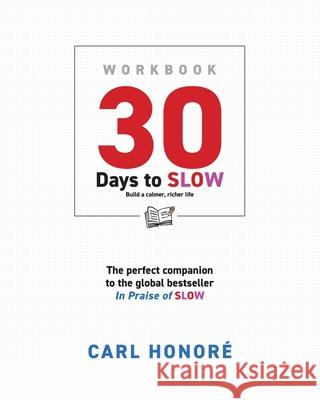 30 Days To Slow: Build a Calmer, Richer Life Carl Honoré 9781838257491 Carl Honore