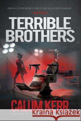 Terrible Brothers: One Kills For Money. The Other Kills For Pleasure Calum Kerr 9781838258375 Bryherhouse Publishing