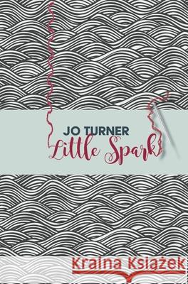 Little Spark Jo Turner S. Harrison 9781838259563 Writesideleft