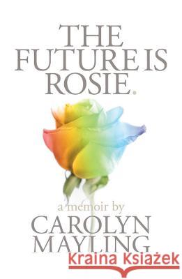 The Future is Rosie Carolyn Mayling 9781838259839 Alliance Publishing Press