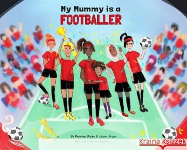 My Mummy is a Footballer Kerrine Bryan, Jason Bryan, Marissa Peguinho, Corey Brotherson 9781838263508