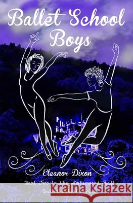 Ballet School Boys: High jinks when boys come to Amberwood Ballet School Eleanor Dixon 9781838270827 Burreau Publishing