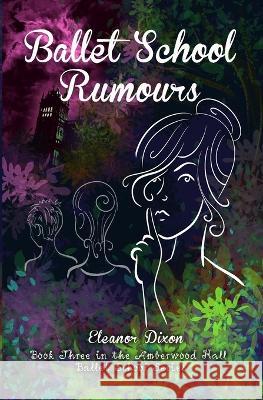 Ballet School Rumours Eleanor Dixon 9781838270841 Burreau Publishing