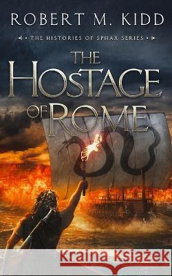 The Hostage of Rome Robert M Kidd   9781838272081